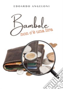 Bambole non c'è una lira libro di Angeloni Edoardo