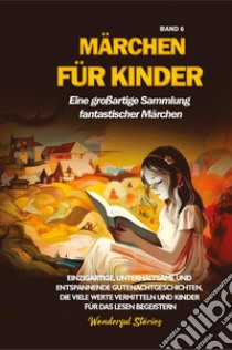 Märchen für Kinder. Eine großartige Sammlung fantastischer Märchen. Vol. 6 libro