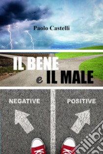 Il bene e il male libro di Castelli Paolo