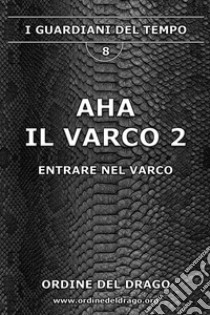 Aha. Il varco. Vol. 2 libro di Ordine del Drago (cur.)