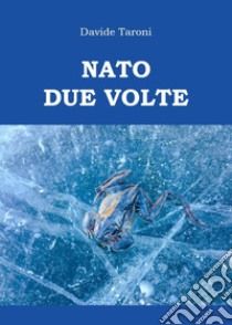 Nato due volte libro di Taroni Davide