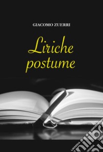 Liriche postume libro di Zuerri Giacomo