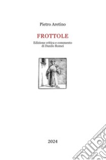 Frottole. Ediz. critica libro di Aretino Pietro; Romei D. (cur.)