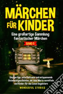 Märchen für Kinder. Eine großartige Sammlung fantastischer Märchen. Vol. 5 libro