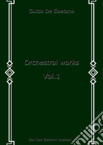 Orchestral works. Partitura. Vol. 1 libro di De Gaetano Guido