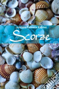 Scorze libro di Perrotta Rabissi Adriana