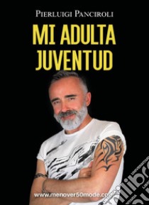 Mi adulta juventud libro di Panciroli Pierluigi