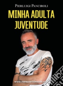 Minha adulta juventude libro di Panciroli Pierluigi