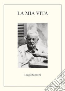 La mia vita libro di Ramoni Luigi