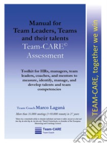 Manual for team leaders, teams and their talents. Team-CARE assessment libro di Laganà Marco