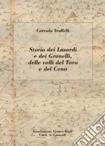 Storia dei Lusardi e dei Granelli, delle valli del Taro e del Ceno libro di Truffelli Corrado