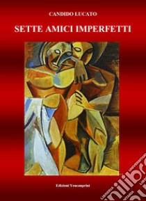 Sette amici imperfetti libro di Lucato Candido