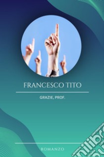 Grazie, prof libro di Tito Francesco