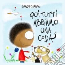 Qui tutti abbiamo una coda libro di Carboni Sandy