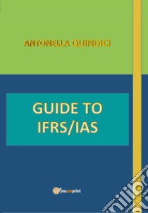 Guide to IFRS/IAS libro di Quindici Antonella