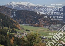 Dobbiaco e le meraviglie della Val Pusteria libro di Mostafa Luca