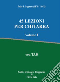 45 lezioni per chitarra + TAB. Con QR Code libro di Sagreras Julio S.; Sala F. (cur.)