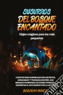 Susurros del bosque encantado. Viajes mágicos para los más pequeños libro di Nunez Deborah