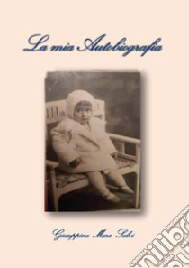 La mia autobiografia libro di Salvi Giuseppina Mara
