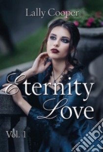 Eternity love. Vol. 1 libro di Cooper Lally