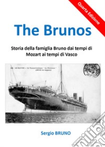 The Brunos. Storia della famiglia Bruno dai tempi di Mozart ai tempi di Vasco libro di Bruno Sergio