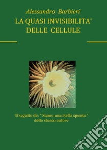 La quasi invisibilità delle cellule libro di Barbieri Alessandro