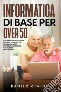 Informatica di base per over 50 libro di Cimino Danilo