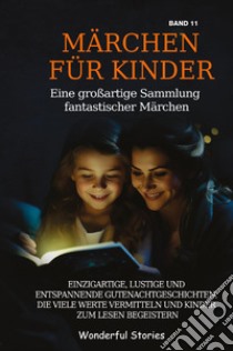 Märchen für Kinder. Eine großartige Sammlung fantastischer Märchen. Vol. 11 libro