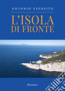 L'isola di fronte libro di Esposito Antonio