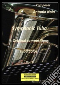 Symphonic tuba. Vol. 1 libro di Noia Antonio