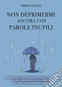 Non deprimermi ancora con parole inutili libro di Ciesco Mirko