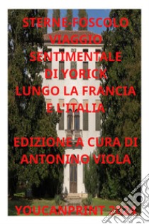 Viaggio sentimentale di Yorick lungo la Francia e l'Italia libro di Sterne Laurence; Viola A. (cur.)