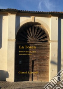 La Tosca. Intervista a una novantenne libro di Lunardi Giovanni