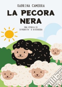 La pecora nera. Una storia di diversità e ricchezza libro di Camerra Sabrina