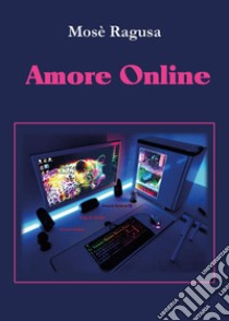 Amore online libro di Ragusa Mosè