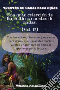 Cuentos de hadas para niños. Una gran colección de fantásticos cuentos de hadas. Vol. 12 libro