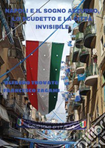 Napoli e il sogno azzurro, lo scudetto e la città invisibile libro di Trovato Alfredo; Zagami Francesco