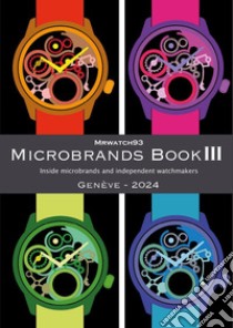 Microbrands Book III. Genève edition 2024. Inside microbrands and independent watchmakers libro di Marasco Giuseppe