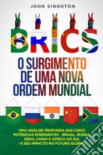 BRICS. O surgimento de uma nova ordem mundial libro di Singhton John