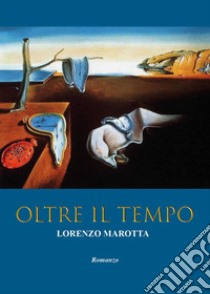 Oltre il tempo libro di Marotta Lorenzo