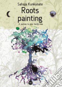 Roots painting. A journey to your family tree libro di Kunkunate Sahaja