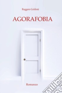 Agorafobia libro di Goldoni Ruggero