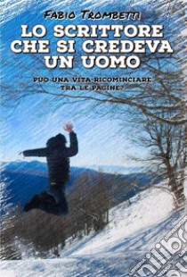 Lo scrittore che si credeva un uomo libro di Trombetti Fabio