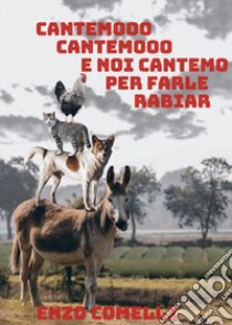 Cantemo, cantemo e noi cantemo per farle rabiar libro di Comelli Enzo