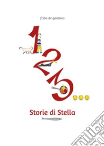 1, 2, 3... Storie di Stella libro di De Gaetano Frida