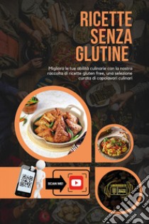 Ricette senza glutine. Con QR Code libro