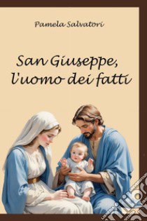 San Giuseppe, l'uomo dei fatti libro di Salvatori Pamela