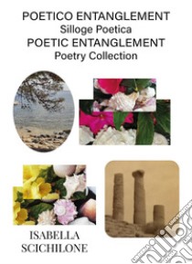 Poetico Entanglement-Poetic Entanglement libro di Scichilone Isabella