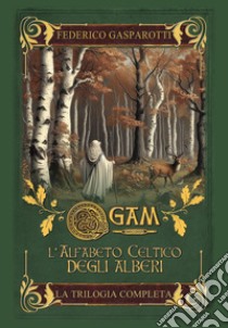 Ogam. L'alfabeto celtico degli alberi. La trilogia completa libro di Gasparotti Federico