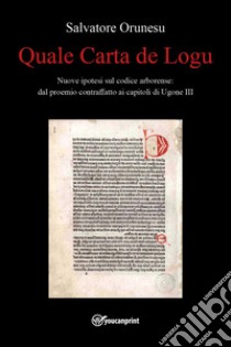 Quale Carta de Logu. Nuove ipotesi sul codice arborense: dal proemio contraffatto ai capitoli di Ugone III libro di Orunesu Salvatore